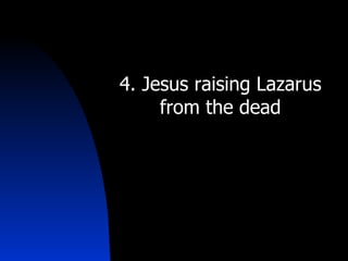 4. Jesus raising Lazarus from the dead 