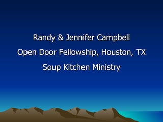 Randy & Jennifer Campbell Open Door Fellowship, Houston, TX Soup Kitchen Ministry 