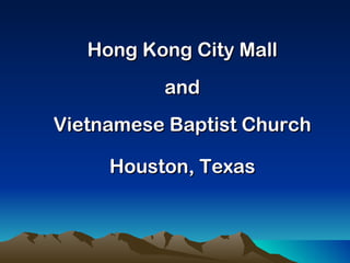 Hong Kong City Mall and Vietnamese Baptist Church Houston, Texas 