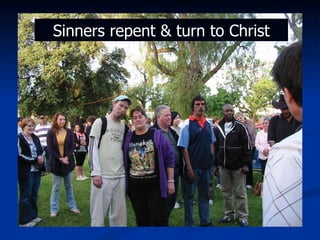 Sinners repent & turn to Christ 