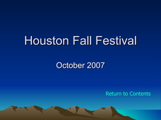 Houston Fall Festival October 2007 Return to Contents 