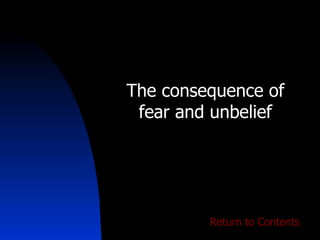 The consequence of fear and unbelief Return to Contents 