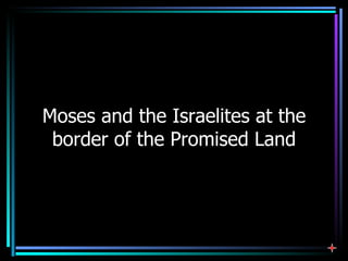 Moses and the Israelites at the border of the Promised Land 