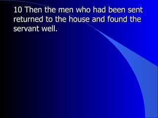 10 Then the men who had been sent returned to the house and found the servant well. 
