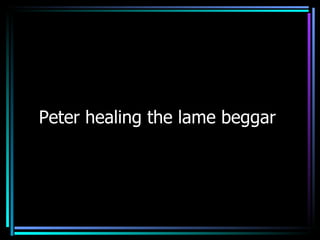 Peter healing the lame beggar  