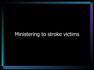 Ministering to stroke victims 