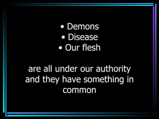 Demons Disease Our flesh are all under our authority and they have something in common 