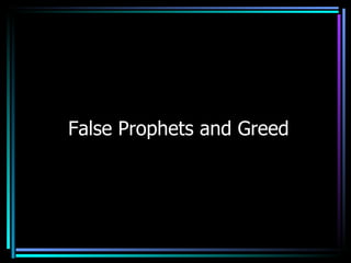False Prophets and Greed 