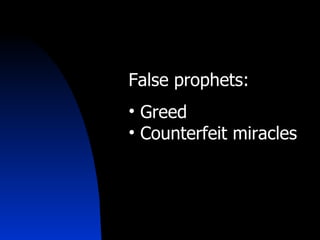 False prophets: Greed Counterfeit miracles 