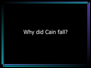Why did Cain fall? 