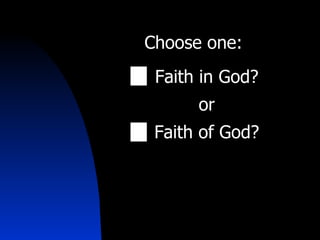 Choose one: Faith in God? or Faith of God? 