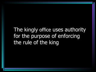 The  kingly  office  uses authority for the purpose of enforcing the rule of the king 