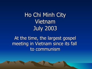 Ho Chi Minh City Vietnam July 2003 At the time, the largest gospel meeting in Vietnam since its fall  to communism 