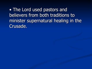 The Lord used pastors and believers from both traditions to minister supernatural healing in the Crusade. 