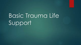 Basic Trauma Life
Support

 