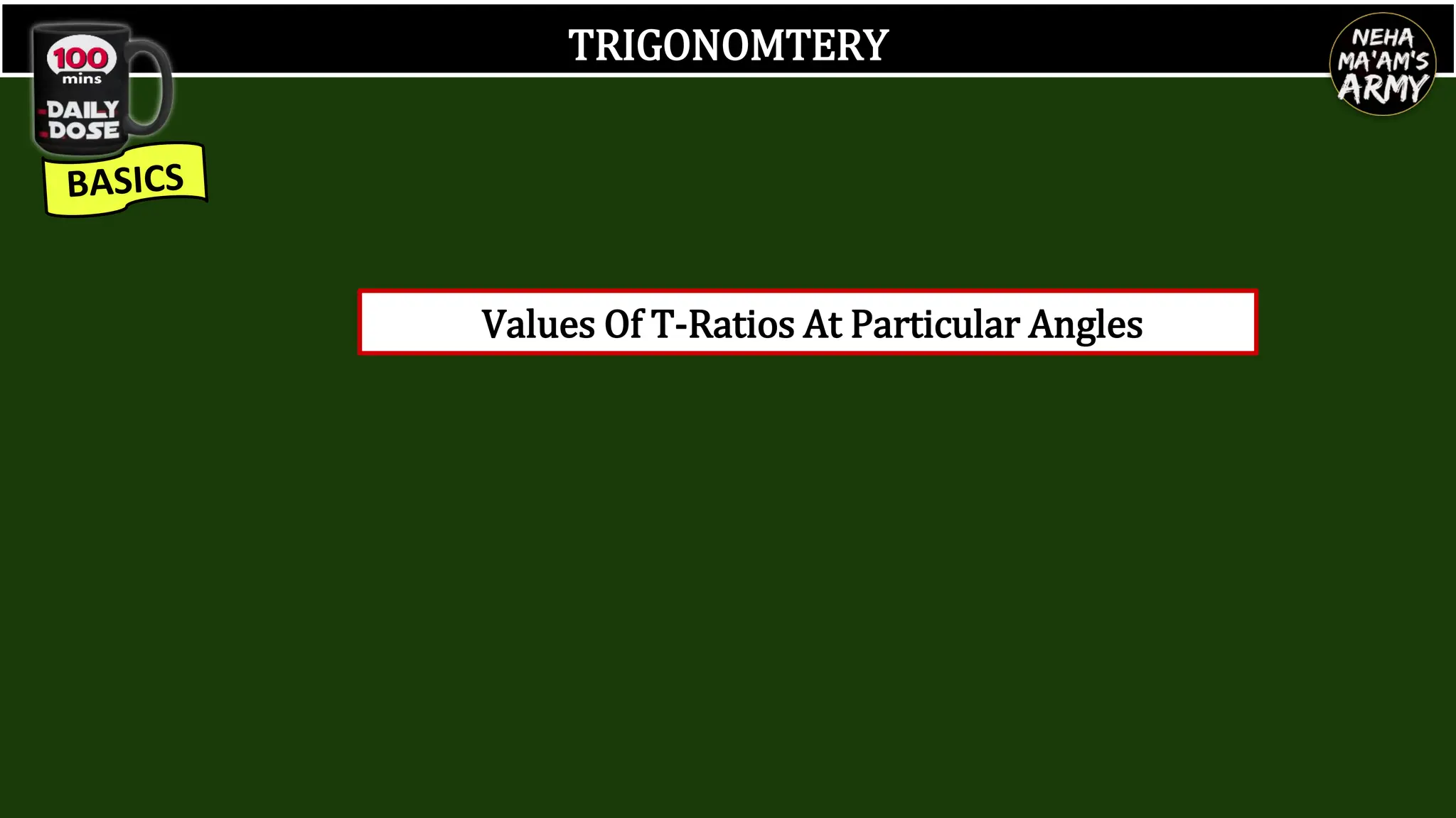 TRIGONOMTERY
Values Of T-Ratios At Particular Angles
 