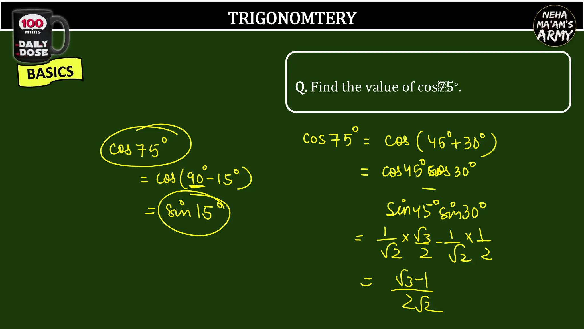 TRIGONOMTERY
Q. Find the value of cos⁡
75∘.
 