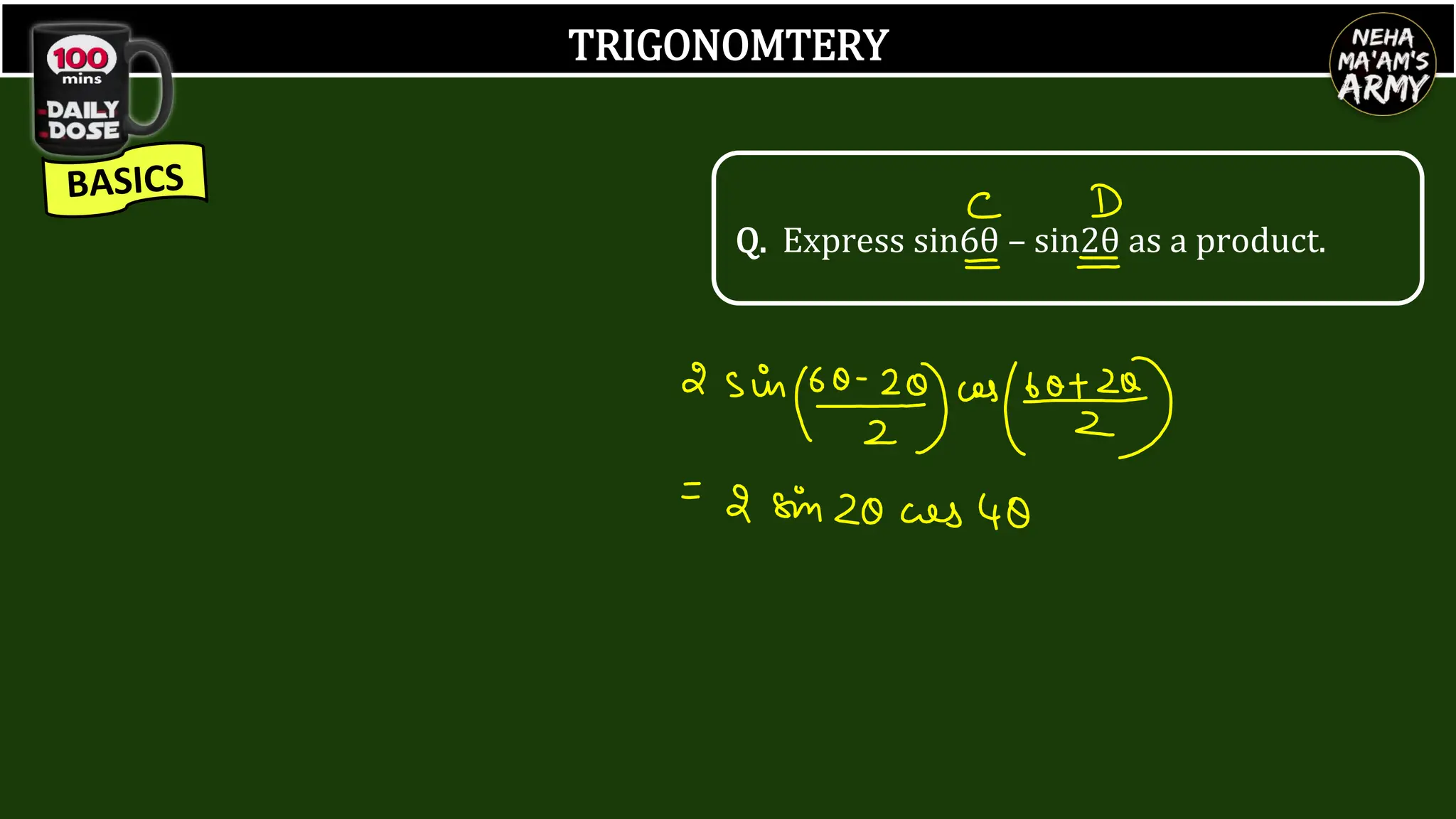 TRIGONOMTERY
Q. Express sin6θ – sin2θ as a product.
 