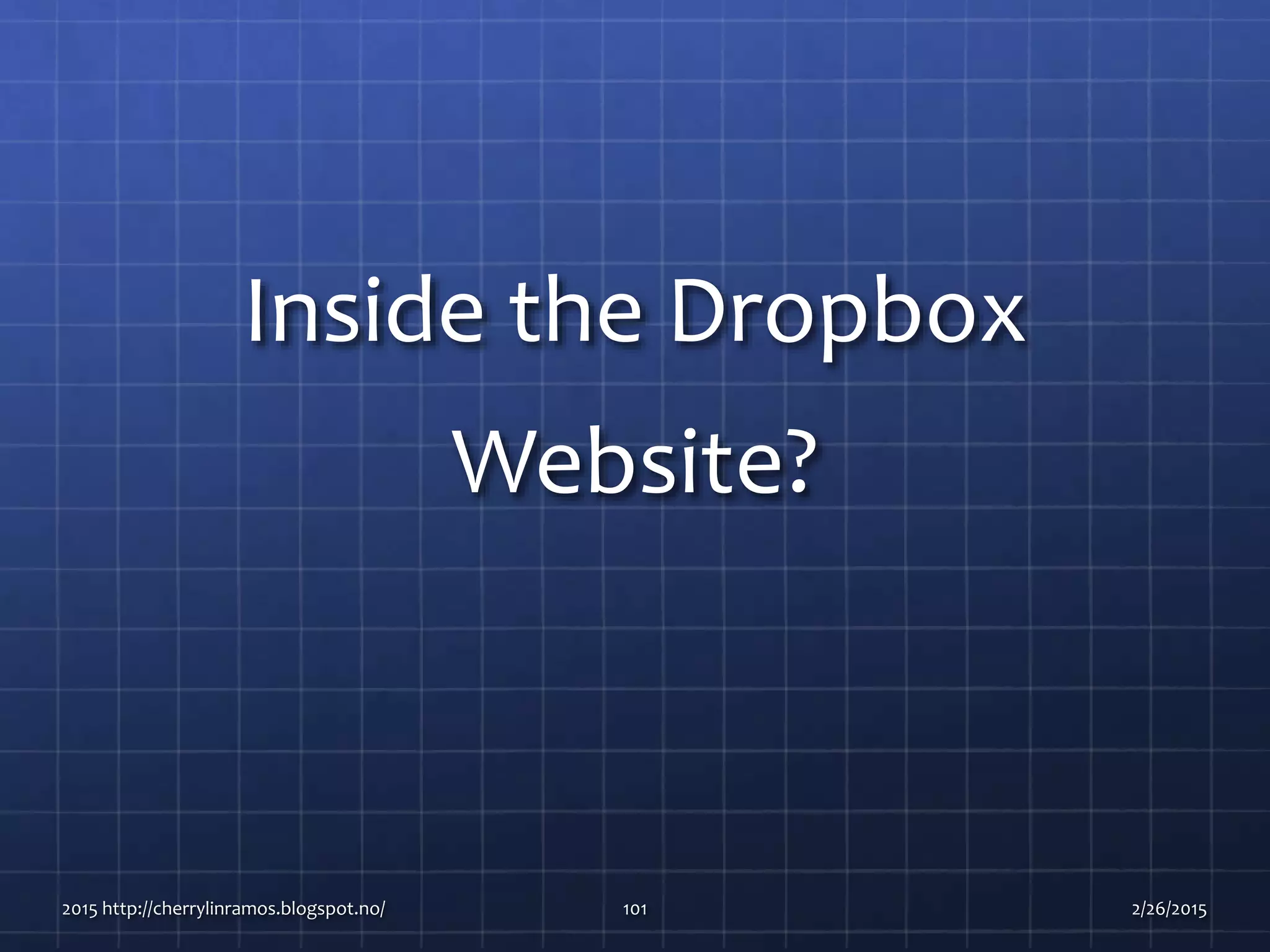 Inside the Dropbox
Website?
2015 http://cherrylinramos.blogspot.no/ 101 2/26/2015
 
