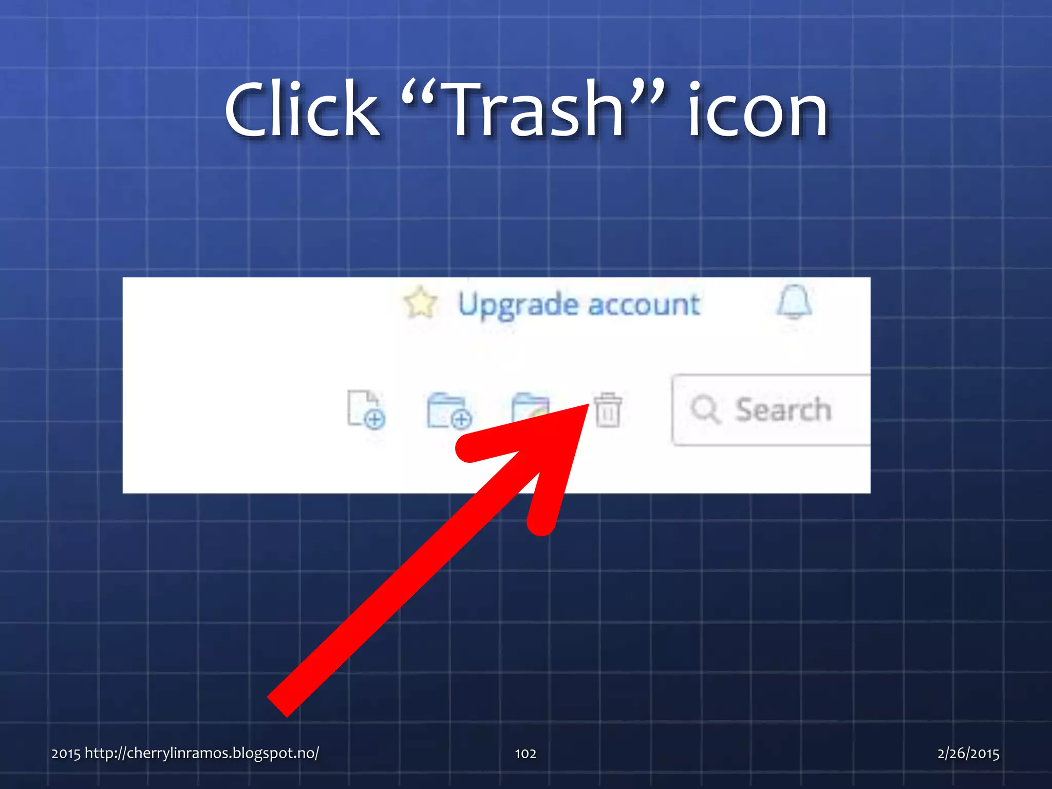 Click “Trash” icon
2015 http://cherrylinramos.blogspot.no/ 102 2/26/2015
 