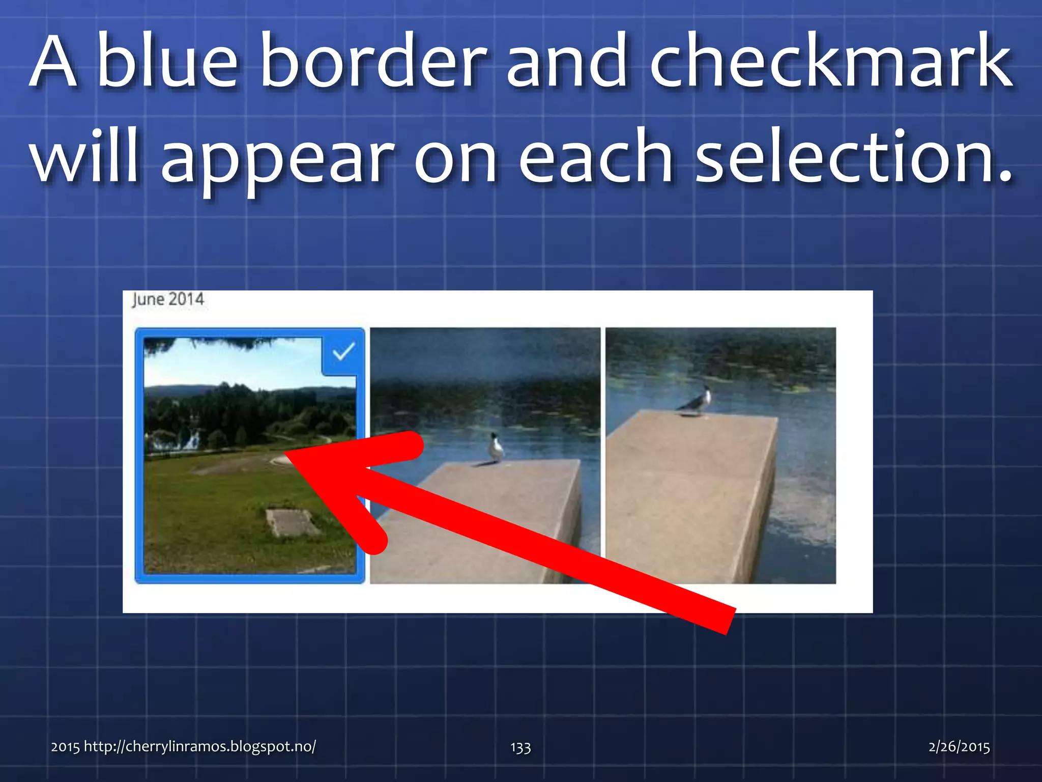 A blue border and checkmark
will appear on each selection.
2015 http://cherrylinramos.blogspot.no/ 133 2/26/2015
 