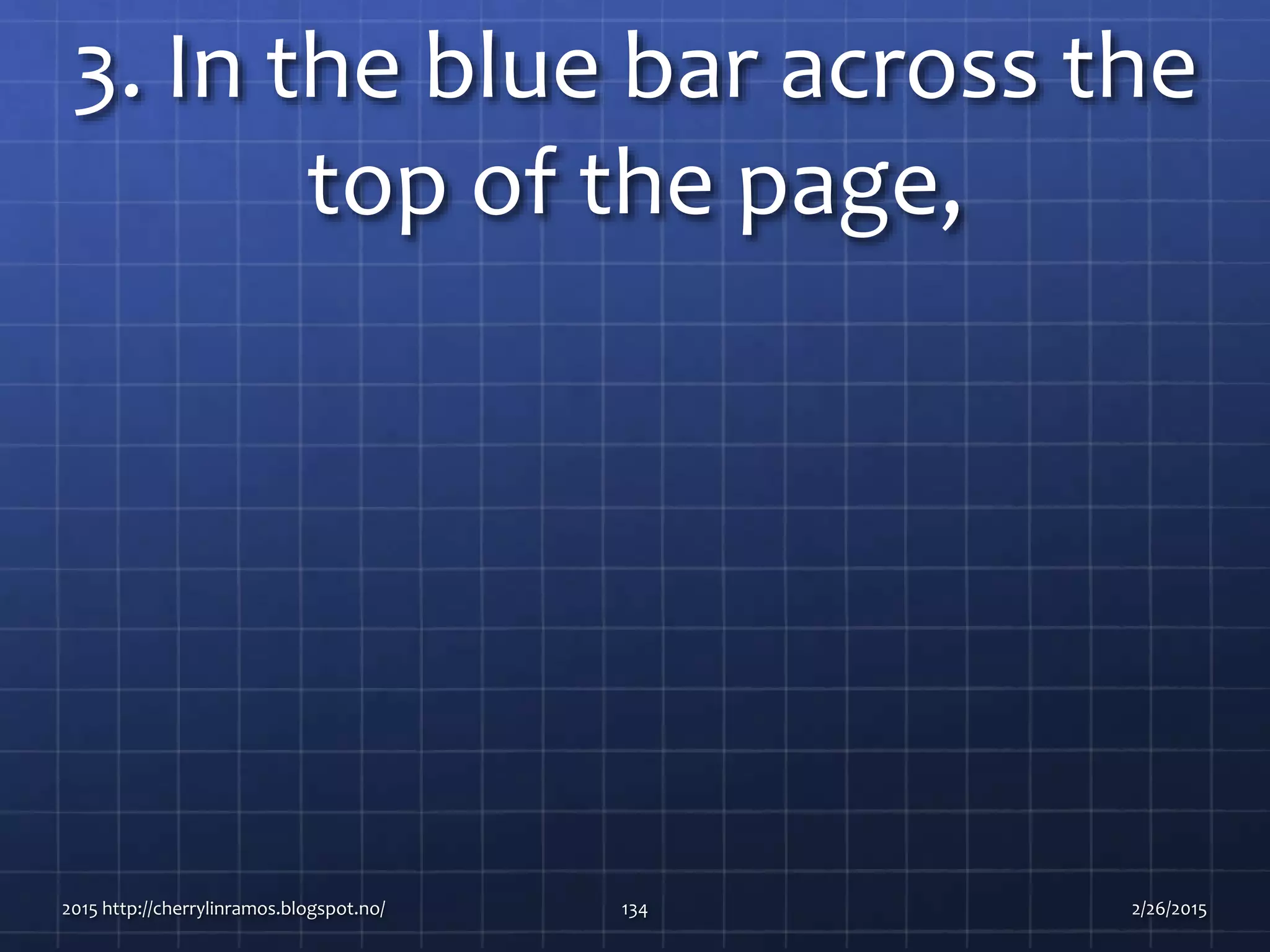 3. In the blue bar across the
top of the page,
2015 http://cherrylinramos.blogspot.no/ 134 2/26/2015
 