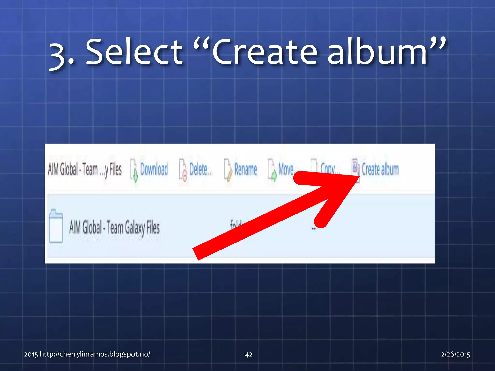 3. Select “Create album”
2015 http://cherrylinramos.blogspot.no/ 142 2/26/2015
 