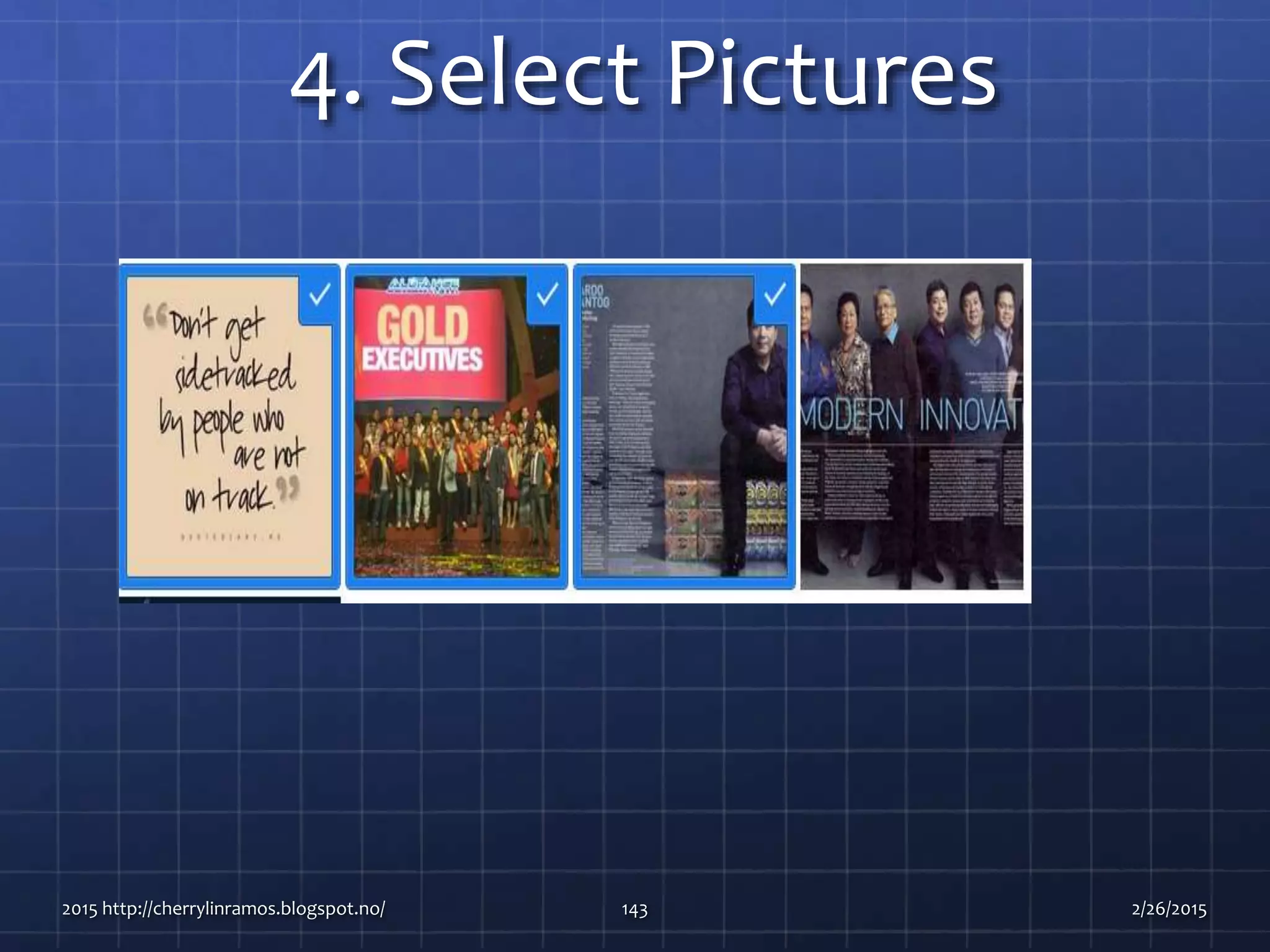 4. Select Pictures
2015 http://cherrylinramos.blogspot.no/ 143 2/26/2015
 