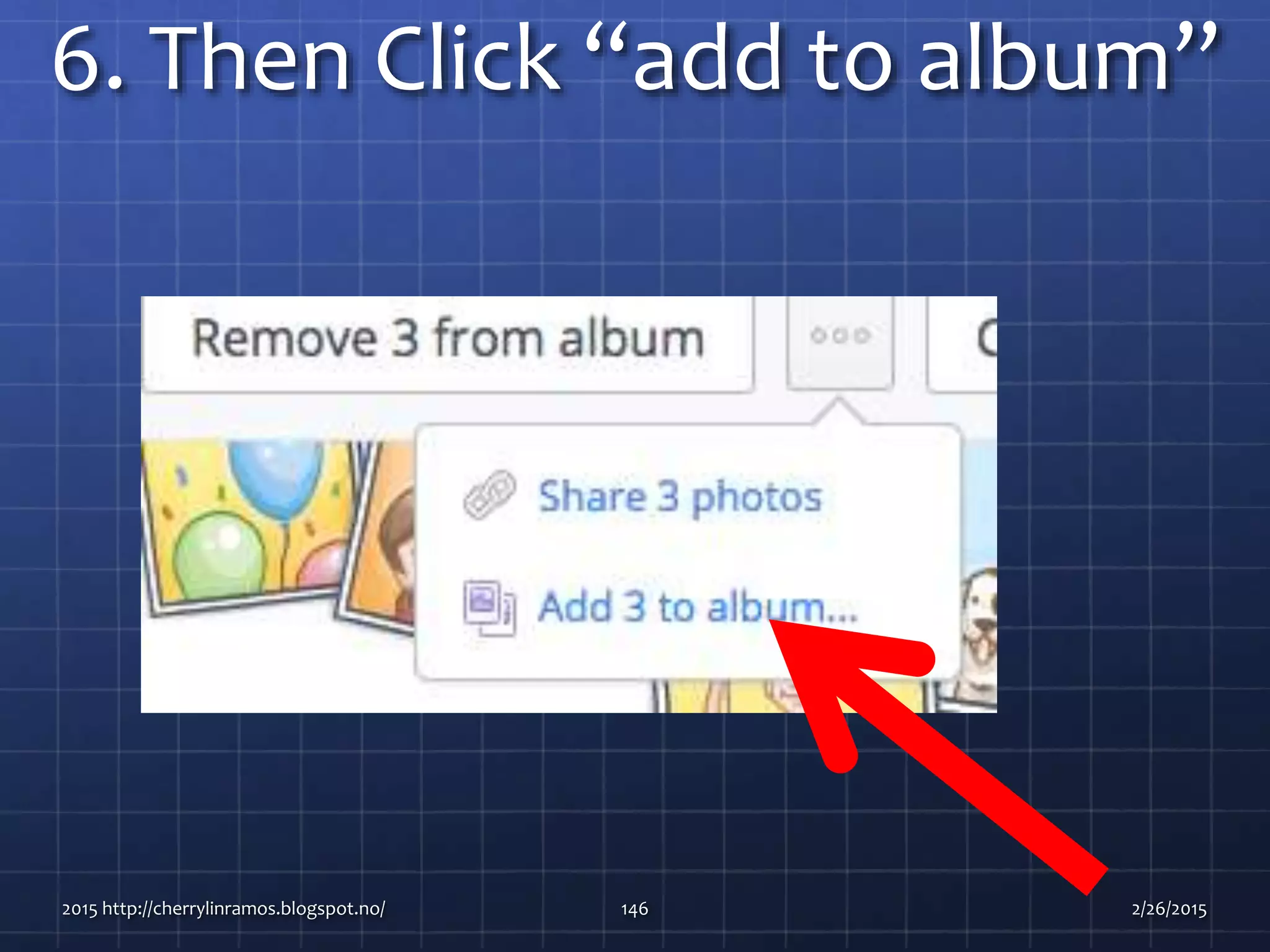 6. Then Click “add to album”
2015 http://cherrylinramos.blogspot.no/ 146 2/26/2015
 