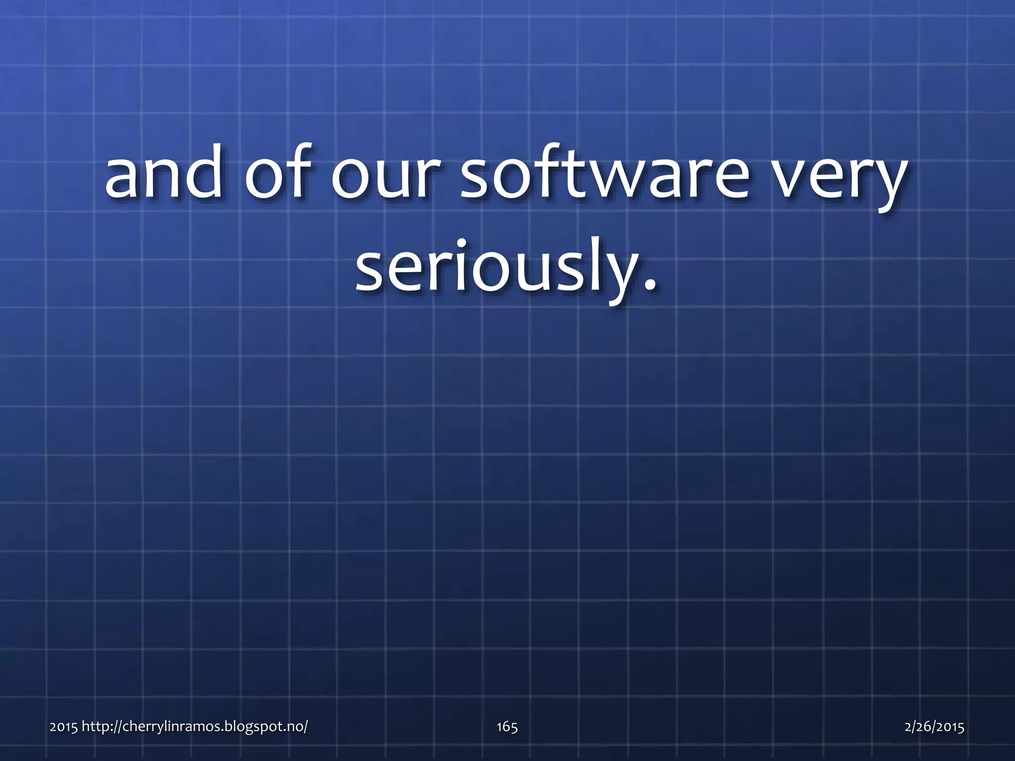 and of our software very
seriously.
2015 http://cherrylinramos.blogspot.no/ 165 2/26/2015
 
