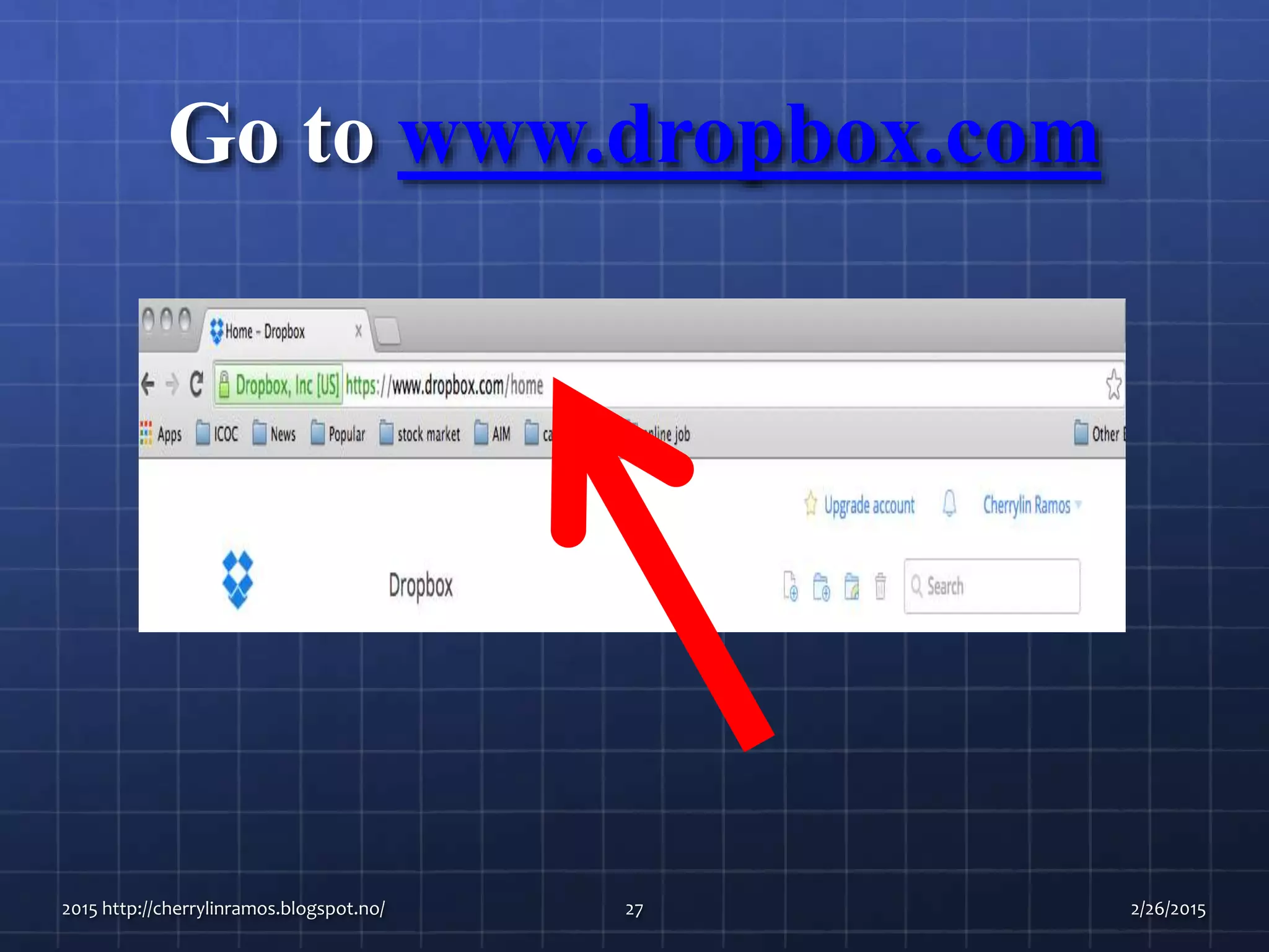 Go to www.dropbox.com
2015 http://cherrylinramos.blogspot.no/ 27 2/26/2015
 