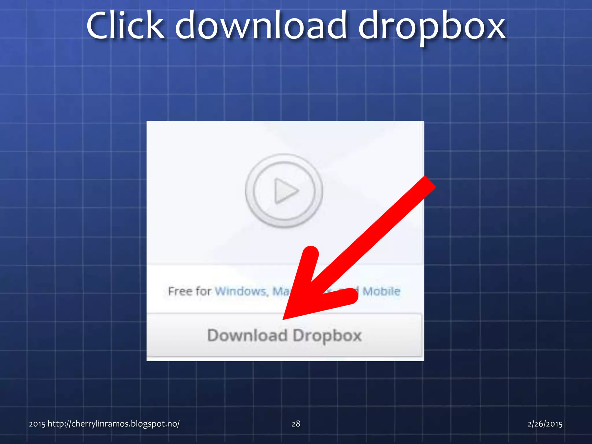 Click download dropbox
2015 http://cherrylinramos.blogspot.no/ 28 2/26/2015
 