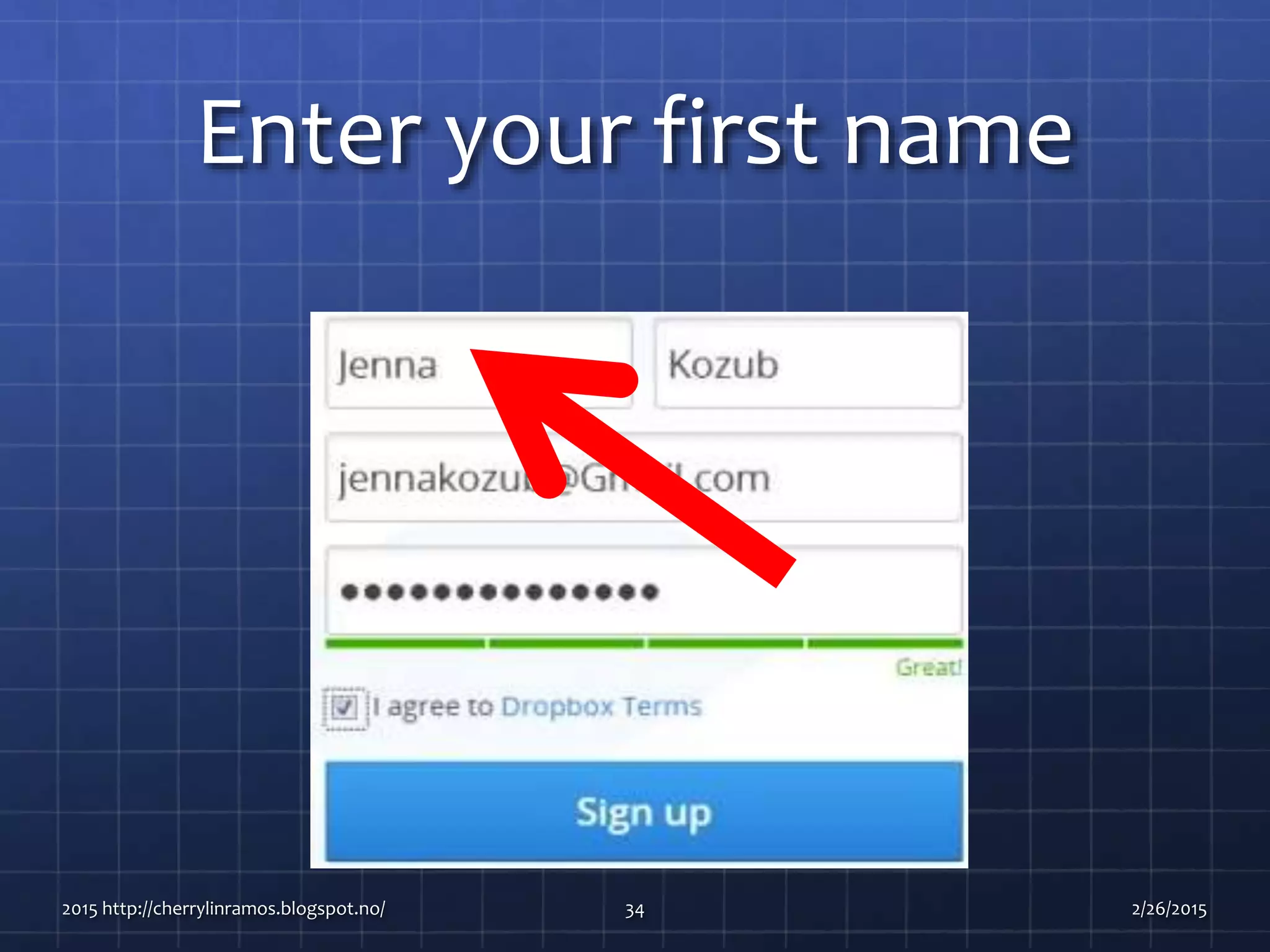 Enter your first name
2015 http://cherrylinramos.blogspot.no/ 34 2/26/2015
 