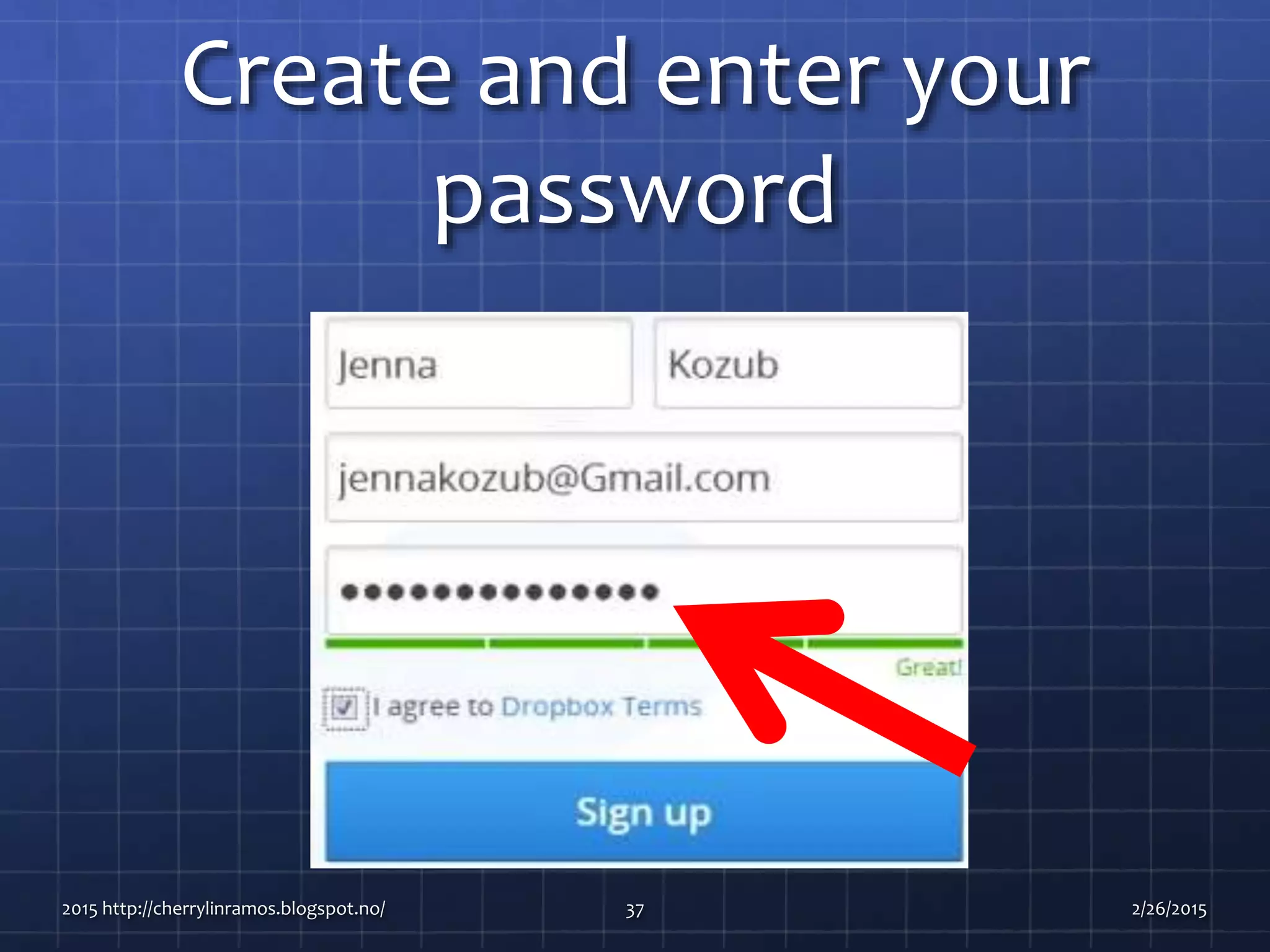 Create and enter your
password
2015 http://cherrylinramos.blogspot.no/ 37 2/26/2015
 
