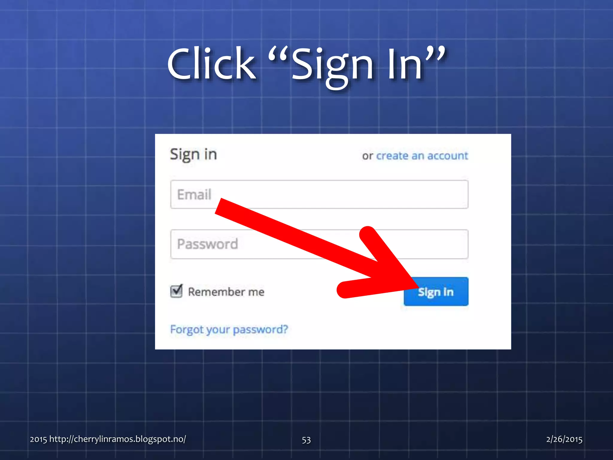 Click “Sign In”
2015 http://cherrylinramos.blogspot.no/ 53 2/26/2015
 