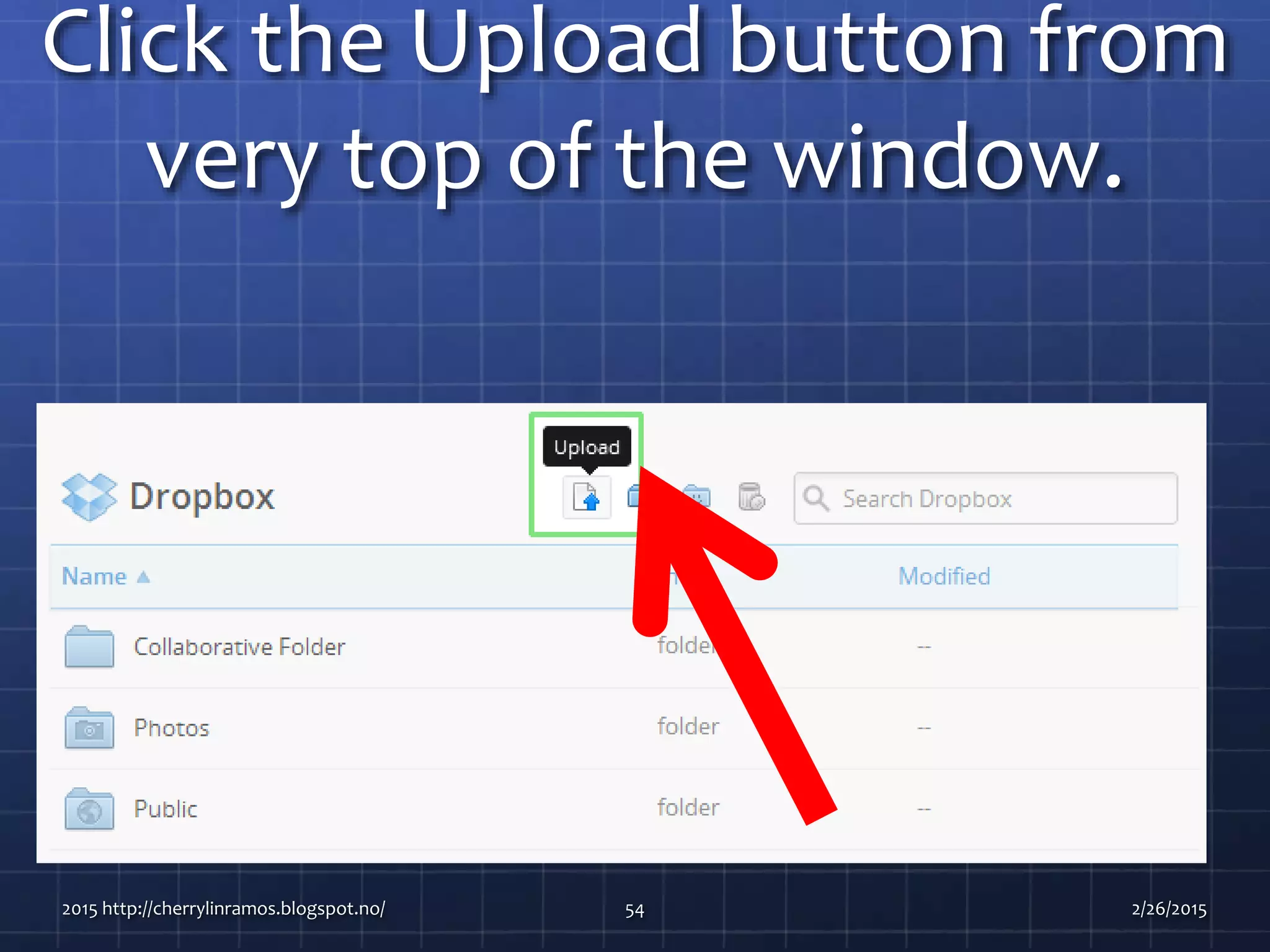Click the Upload button from
very top of the window.
2015 http://cherrylinramos.blogspot.no/ 54 2/26/2015
 
