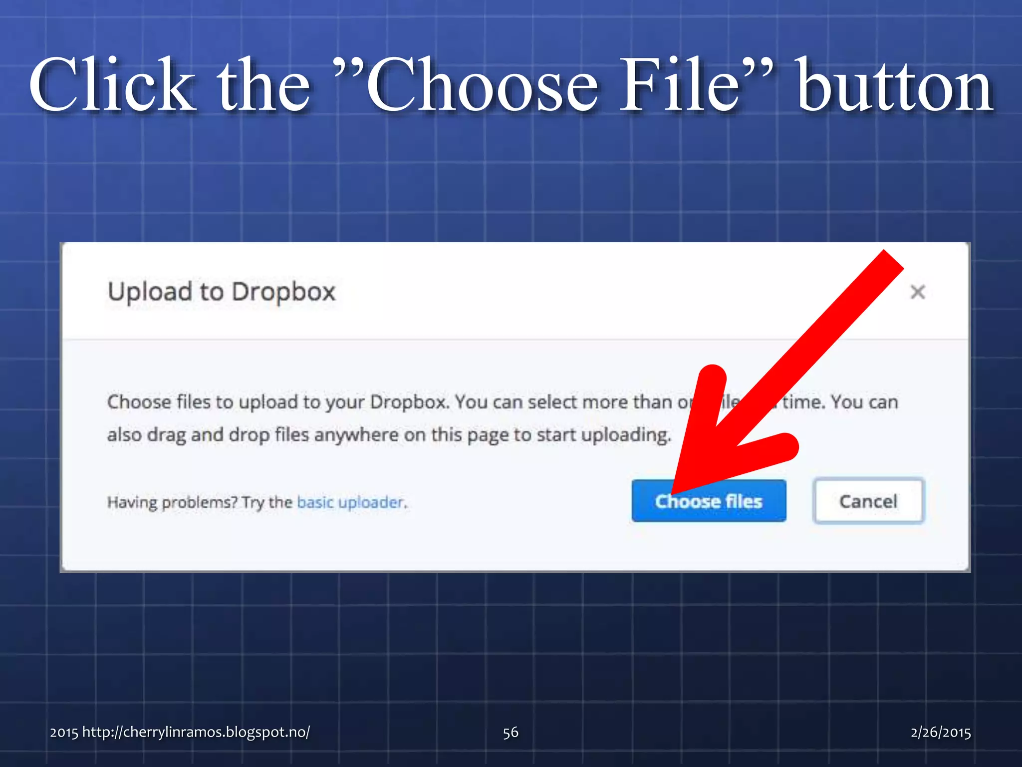 Click the ”Choose File” button
2015 http://cherrylinramos.blogspot.no/ 56 2/26/2015
 