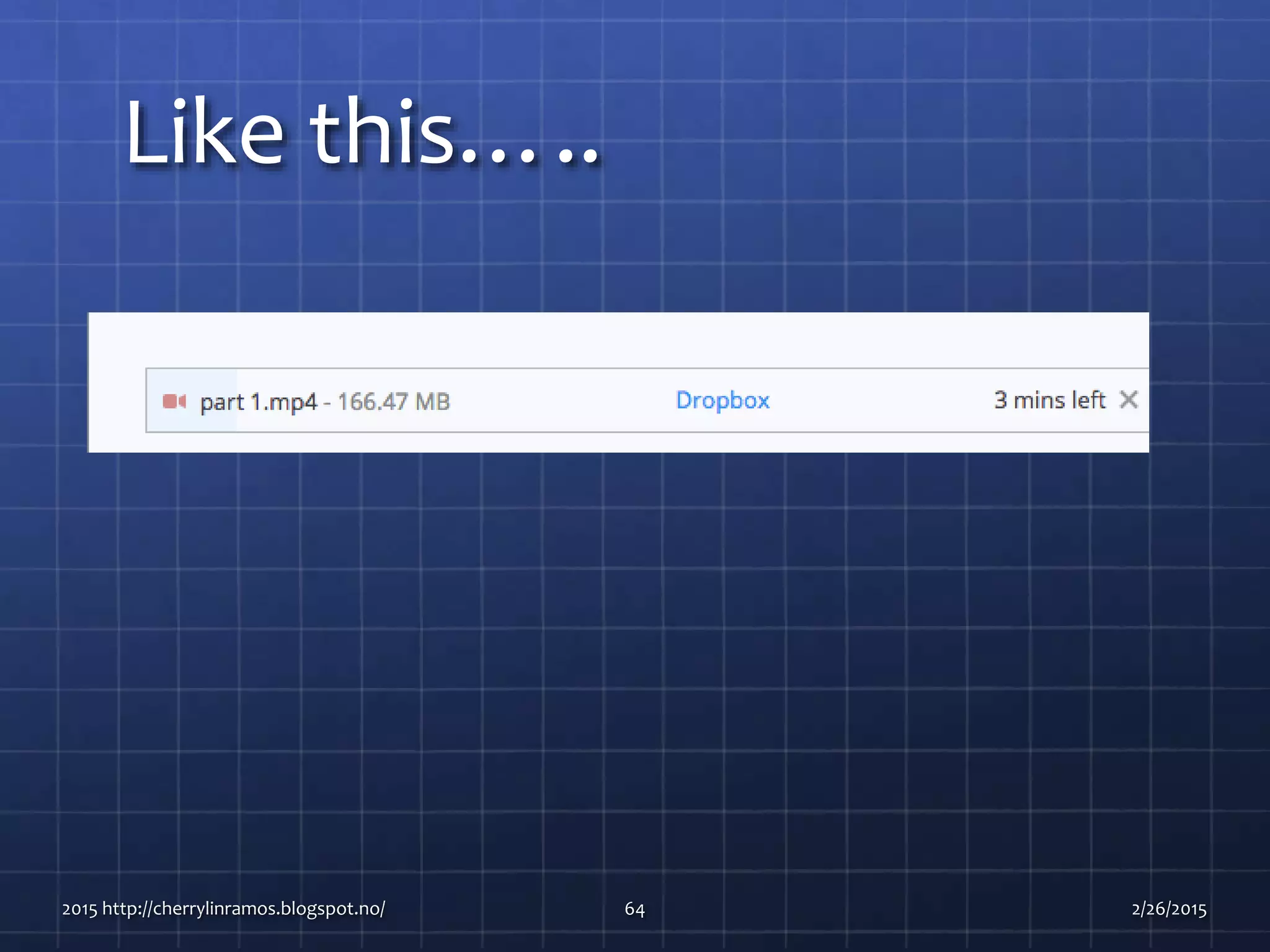 Like this…..
2015 http://cherrylinramos.blogspot.no/ 64 2/26/2015
 