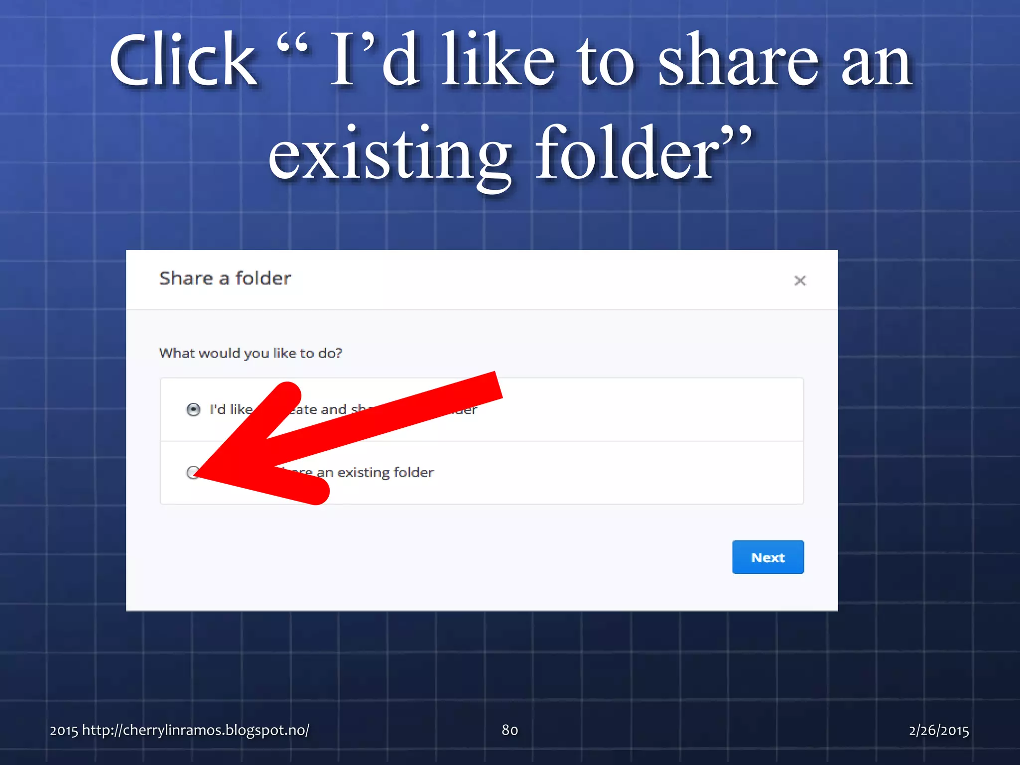 Click “ I’d like to share an
existing folder”
2015 http://cherrylinramos.blogspot.no/ 80 2/26/2015
 