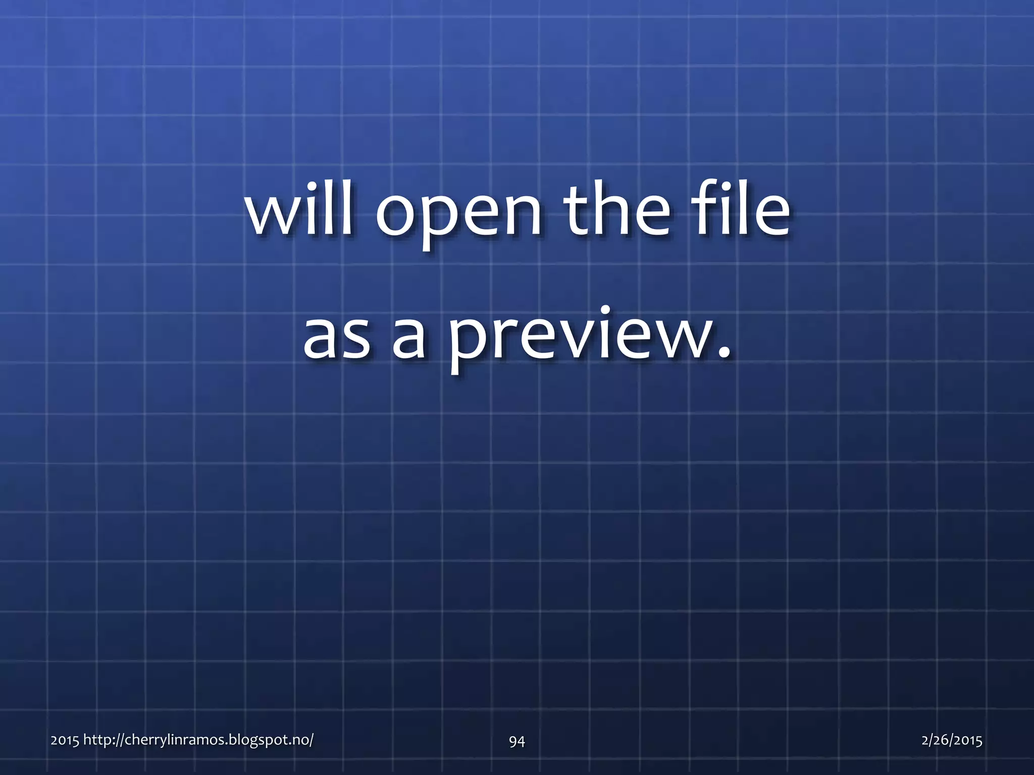 will open the file
as a preview.
2015 http://cherrylinramos.blogspot.no/ 94 2/26/2015
 