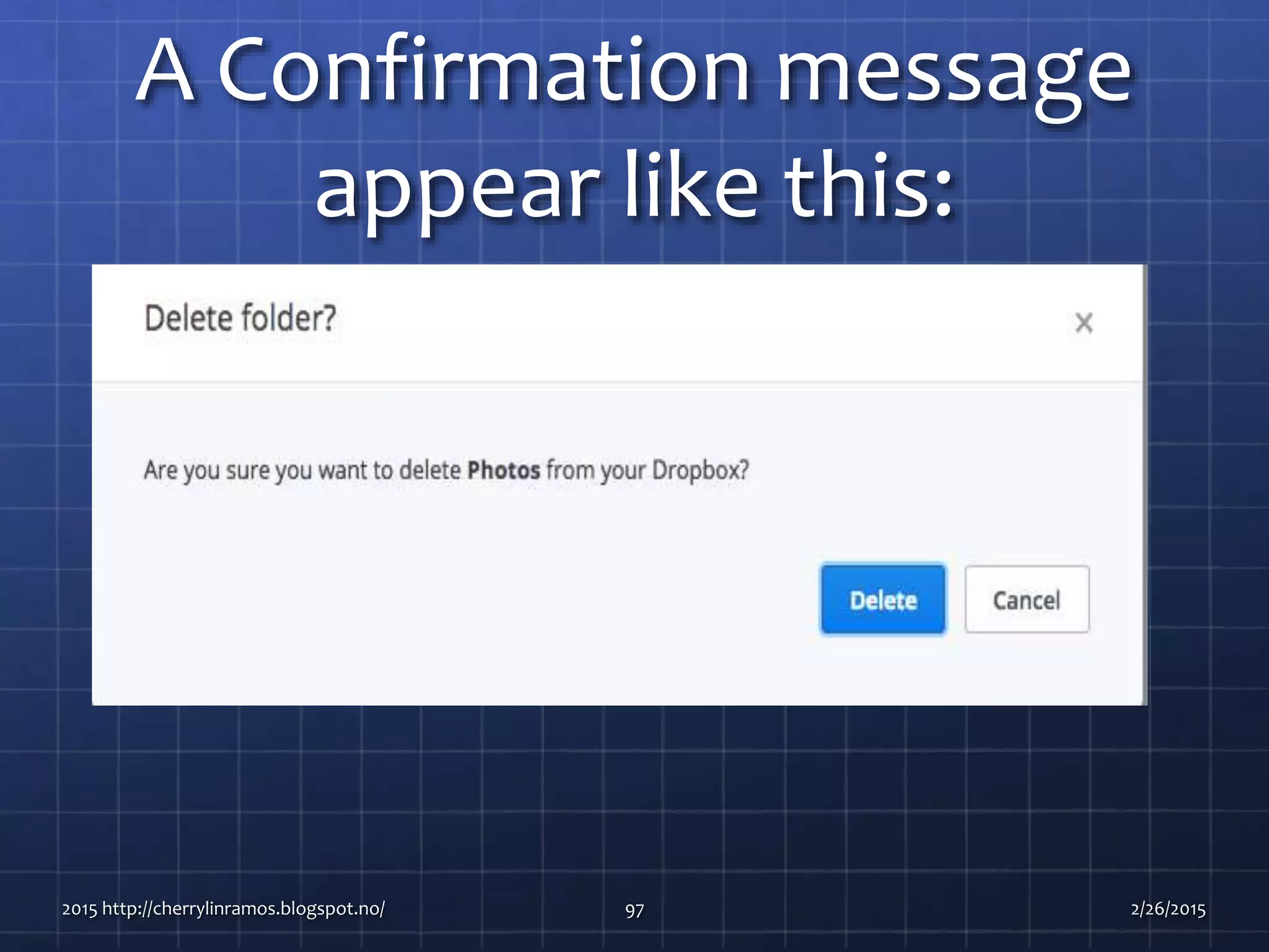 A Confirmation message
appear like this:
2015 http://cherrylinramos.blogspot.no/ 97 2/26/2015
 