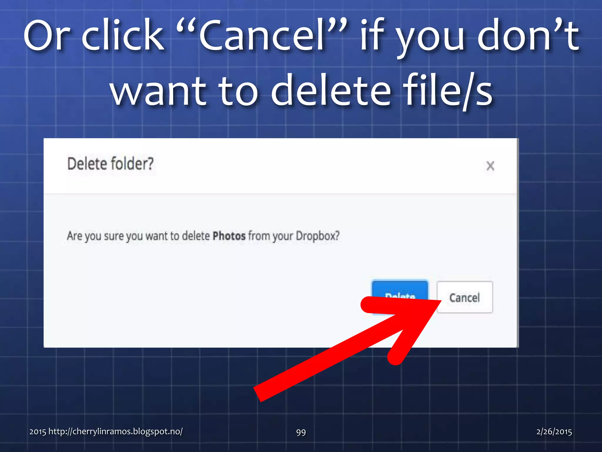 Or click “Cancel” if you don’t
want to delete file/s
2015 http://cherrylinramos.blogspot.no/ 99 2/26/2015
 