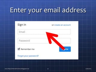 Enter your email address
2015 http://cherrylinramos.blogspot.no/ 51 2/26/2015
 