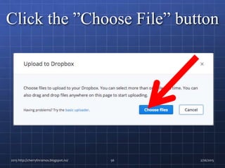 Click the ”Choose File” button
2015 http://cherrylinramos.blogspot.no/ 56 2/26/2015
 