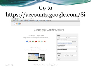 Go to
https://accounts.google.com/Si
gnUp
2/26/2015 http://cherrylinramos.blogspot.no/
 