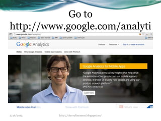 Go to
http://www.google.com/analyti
cs/
2/26/2015 http://cherrylinramos.blogspot.no/
 