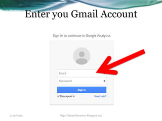 Enter you Gmail Account
2/26/2015 http://cherrylinramos.blogspot.no/
 