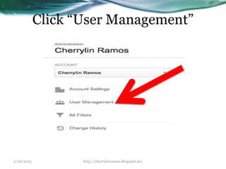 Click “User Management”
2/26/2015 http://cherrylinramos.blogspot.no/
 