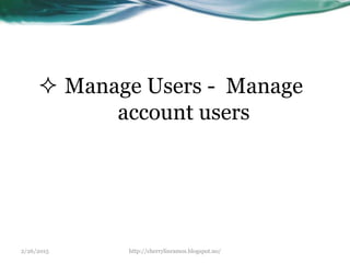 2/26/2015 http://cherrylinramos.blogspot.no/
 Manage Users - Manage
account users
 