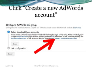 Click “Create a new AdWords
account”
2/26/2015 http://cherrylinramos.blogspot.no/
 